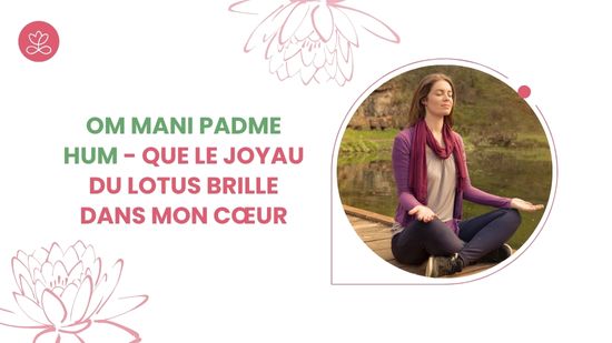 Série du mois de mai - Om Mani Padme Hum - Que le joyau du lotus brille dans mon cœur